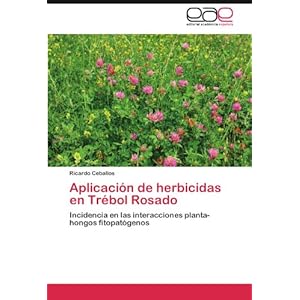 Aplicación de herbicidas en Trébol Rosado: Incidencia en las interacciones planta-hongos fitopatógenos (Spanish Edition)