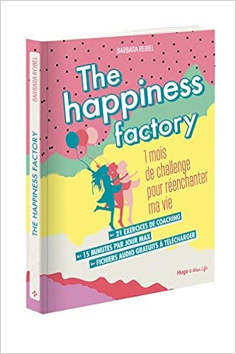 The Happiness Factory 1 Mois De Challenge Pour Reenchanter Ma Vie New Life French Edition Reibel Barbara 9782755637465 Amazon Com Books