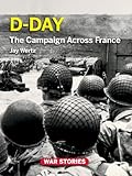 D-Day: The Campaign Across France (War Stories: World War II Firsthand) by