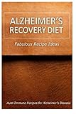 Alzheimer's Recovery Diet - Fabulous Recipe Ideas: Easy Healthy Anti-Inflammatory Recipes for Alzhei by Alzheimer's Recovery Diet