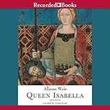 Queen Isabella: Treachery, Adultery, and Murder in Medieval England