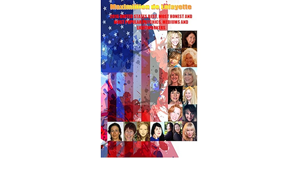 2016 United States Best Most Honest And Most Popular Psychics Mediums And Lightworkers Volume I Best American Psychics And Mediums Book 1 Kindle Edition By De Lafayette Maximillien Religion Spirituality