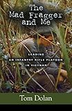 The Mad Fragger and Me: Leading an Infantry Rifle Platoon in Vietnam - SECOND EDITION by 