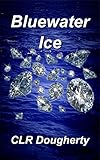 Bluewater Ice: The Fourth Novel in the Caribbean Mystery and Adventure Series (Bluewater Thrillers Book 4)
