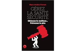 Gérez la santé sécurité: Obtenez le meilleur... Prévenez le pire (Gérez la santé et sécurité t. 1) (French Edition)