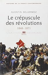 Le  crépuscule des révolutions, 1848-1871