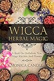 Wicca Herbal Magic: A Book On Herbalism, Teas, Magic Kitchen And Flowers (Wiccan Herbs Guide) by Monica Candle