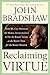 Reclaiming Virtue: How We Can Develop the Moral Intelligence to Do the Right Thing at the Right Time for the Right Reason