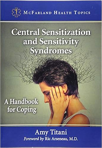 Central Sensitization And Sensitivity Syndromes A Handbook For Coping Mcfarland Health Topics Titani Amy 9781476668635 Amazon Com Books