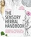 The Sensory Herbal Handbook: Connect with the Medicinal Power of Your Local Plants by Fiona Heckels, Karen Lawton