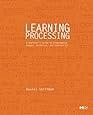 Learning Processing: A Beginner's Guide to Programming Images, Animation, and Interaction (Morgan Kaufmann Series in Computer Graphics)