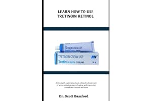 LEARN HOW TO USE TRETINOIN RETINOL: An in-depth exploration book citing the treatment of acne, reducing signs of aging, and i