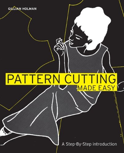 Pattern Cutting Made Easy: A Step-by-Step Introduction by Gillian Holman