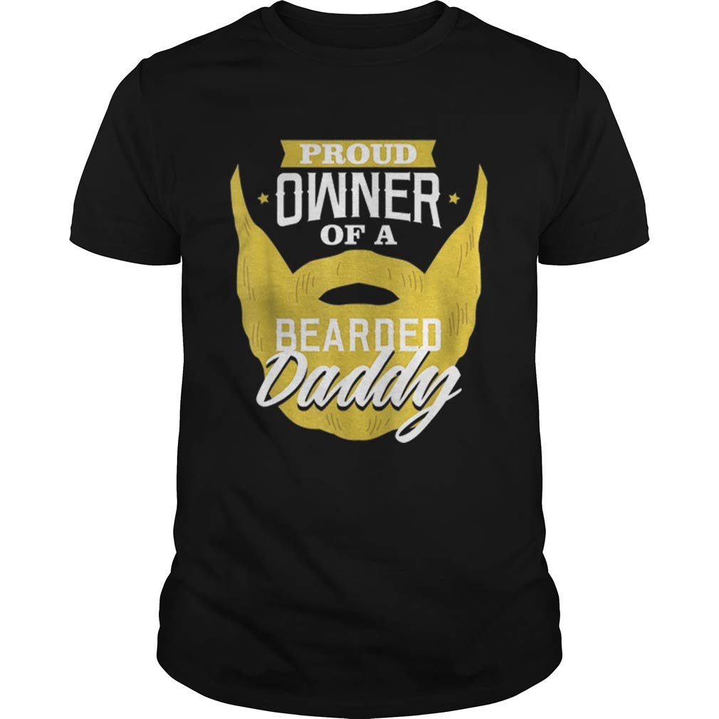 New Collection T Shirt For Woman, Man Anniversary Original Proud Owner Of A Bearded Daddy 