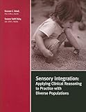 Sensory Integration: Applying Clinical Reasoning to Practice With Diverse Populations by