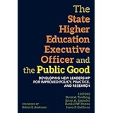 The State Higher Education Executive Officer and the Public Good: Developing New Leadership for Improved Policy, Practice, and Research