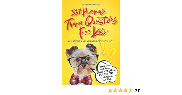 537 Hilarious Trivia Questions For Kids Questions And Answer Book For Kids The Funny Fact And Easy Educational Questions Q A Game For Kids Engaging Jokes And Games Nelson Johnny 9798647107435 Amazon Com Books