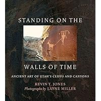 Standing on the Walls of Time: Ancient Art of Utah's Cliffs and Canyons