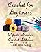 Crochet for Beginners: Tips to Master Crochet Stitches Fast and Easy: (Crochet Projects, Crochet Accessories, Easy Crochet) (Crochet, Crocheting For Dummies, Crochet Patterns)