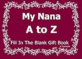 Image de My Nana A to Z Fill In The Blank Gift Book (A to Z Gift Books) (Volume 19)