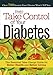 Take Control of Your Diabetes: The Essential Take-Charge Guide to Better Health and BetterLiving by
