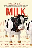 Milk: A Local and Global History by Deborah Valenze