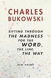 Sifting Through the Madness for the Word, the Line, the Way: New Poems