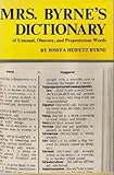 Mrs. Byrne's Dictionary of Unusual, Obscure, and Preposterous Words, Gathered from Numerous and Diverse Authoritative Sources, Byrne, Josefa H., 0821602039
