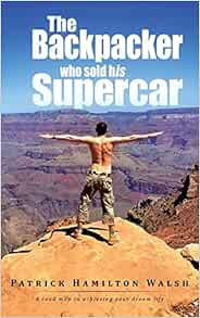 The Backpacker Who Sold His Supercar: A Road Map to Achieving Your