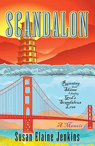 Scandalon: Running From Shame and Finding God's Scandalous Love by Susan Elaine Jenkins