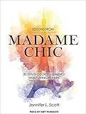 Lessons from Madame Chic: 20 Stylish Secrets I Learned While Living in Paris by