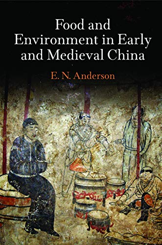 Food and Environment in Early and Medieval China (Encounters with Asia) by E. N. Anderson