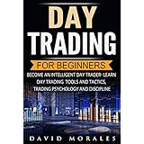 Day Trading: Day Trading For Beginners- Become An Intelligent Day Trader. Learn Day Trading Tools and Tactics, Trading Psychology and Discipline (Day Trading ... Market, Day Trading Warren, Day Trading)