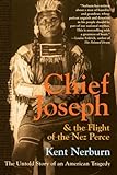 Chief Joseph & the Flight of the Nez Perce: The Untold Story of an American Tragedy by Kent Nerburn