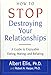 How To Stop Destroying Your Relationships: A Guide to Enjoyable Dating, Mating & Relating