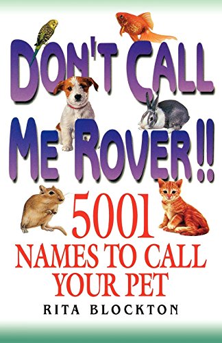 Don't Call Me Rover: 5001 Names to Call Your Pet