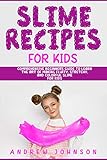 Slime Recipes For Kids: Comprehensive Beginner's Guide to learn the Art of making Fluffy, Stretchy, and Colorful Slime for Kids by Andrew Johnson