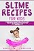 Slime Recipes For Kids: Comprehensive Beginner's Guide to learn the Art of making Fluffy, Stretchy, and Colorful Slime for Kids by Andrew Johnson