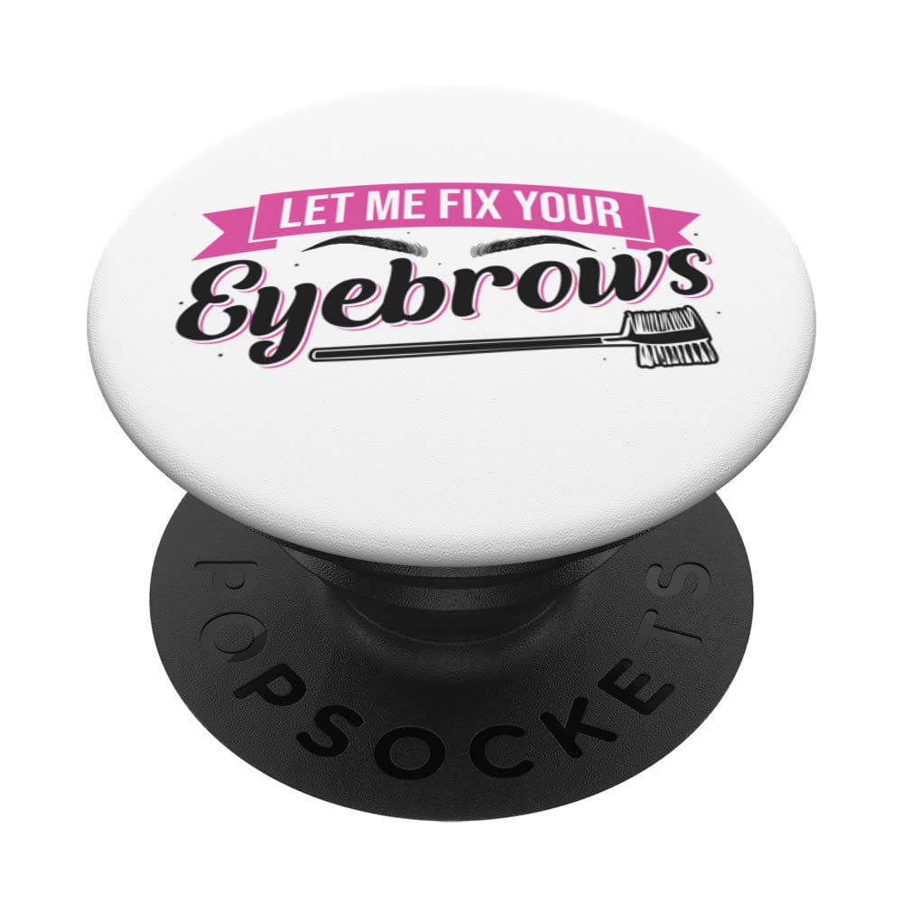 Let Me Fix Your Eyebrows Brow Artist Brow Tech Eyebrow PopSockets Swappable PopGrip