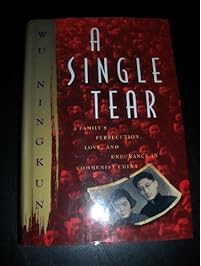 A Single Tear: A Family's Persecution, Love, and Endurance in Communist China