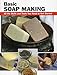Basic Soap Making: All the Skills and Tools You Need to Get Started (How To Basics) by Elizabeth Letcavage, Patsy Buck