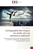 Cartographie des risques en santé: vers un consensus national?: Comment les professionnels de santé gèrent-ils la création, l'application, l'évolution ... risques? (OMN.UNIV.EUROP.) (French Edition) by 