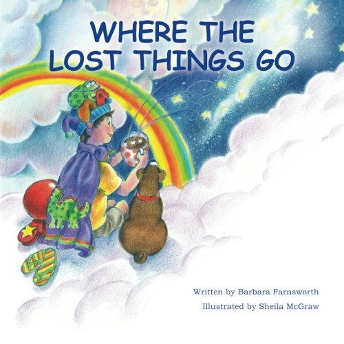 Amazon.com: Where The Lost Things Go: 9781461143734: Barbara Farnsworth,  Sheila Mcgraw: Books Amazon.com: Where The Lost Things Go: 9781461143734: Barbara Farnsworth,  Sheila Mcgraw: Books