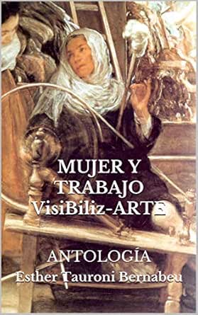 MUJER Y TRABAJO VisiBiliz-ARTE: ANTOLOGÍA
