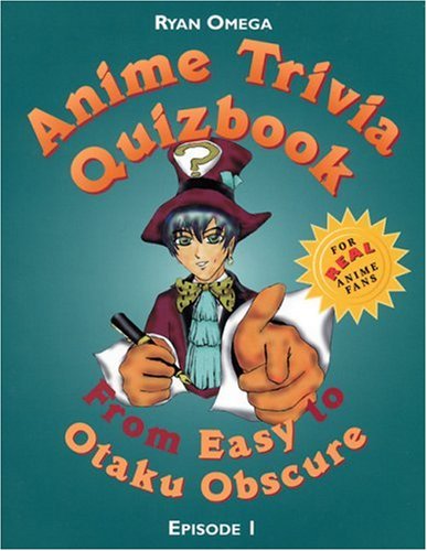 Anime Trivia Quizbook Episode 1 From Easy To Otaku Obscure Anime Trivia Quizbooks Omega Ryan Amazon Com Books