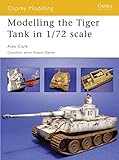 Modelling the Tiger Tank in 1/72 scale (Osprey Modelling) by Alex Clark
