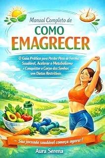 Livro Manual Completo de Como Emagrecer: O Guia Prático para Perder Peso de Forma Saudável, Acelerar o Metabolismo e Conquistar o Corpo dos Sonhos sem Dietas ... (Melhores Livros de Saúde e Beleza Livro 1)