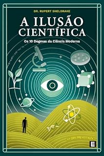 Livro A Ilusão Científica: Os 10 Dogmas da Ciência Moderna