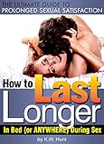 How to Last Longer During Sex: The Ultimate Guide to Prolonged Sexual Satisfaction ~ How to Last Longer in Bed (or Anywhere) During Sex