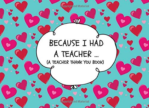 Because I Had A Teacher… (A Teacher Thank You Book): Unique Best
